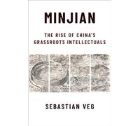 Minjian: The Rise of China’s Grassroots Intellectuals (Global Chinese Culture)