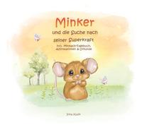 Minker und die Suche nach seiner Superkraft: Ist eine liebevoll gereimte und illustrierte Kinderbuchgeschichte über Mut, Hänselei und die Kraft, die in jedem von uns steckt.