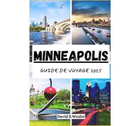 MINNEAPOLIS GUIDE DE VOYAGE 2025: Votre compagnon d'aventure ultime dans la ville des lacs, des saveurs locales et de la culture (French version (Guides d'aventure))