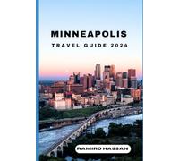 MINNEAPOLIS TRAVEL GUIDE 2024: Exploring the Hidden Gems and Sun-Soaked Splendor of Minneapolis in 2024 (DREAM DESTINATIONS)