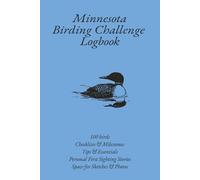 Minnesota Birding Challenge Logbook: 100 Birds Challenge for Birdwatchers | Birding Journal & Checklist | Milestones | Tips & Essentials | Map ... Sketches & Photos | 6 x 9 inches | 111 pages