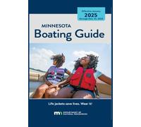 MINNESOTA Boating Guide: Effective January 2025, through Dec. 31, 2025 - Life jackets save lives. Wear it!