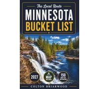 Minnesota Bucket List: 150 North Star Adventures to Explore: Lake Getaways, Waterfall Trails, Cabin Retreats, Scenic Forest Drives & Twin Cities Discoveries - With Seasonal Tips & Outdoor Escapes