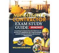 Minnesota Contractor Exam Study Guide 2026/2027: Everything You Need to Pass the CSLB Exam on the First Try ,Updated for Law, Trade Knowledge, and 600+ Practice Questions with Business Requirements