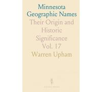Minnesota Geographic Names: Their Origin and Historic Significance