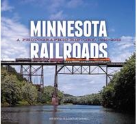 Minnesota Railroads: A Photographic History, 1940-2012