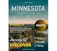 Minnesota Travel Guide 2025-2026 (FULL COLORED): From Scenic Byways to Cascading Waterfalls, a Journey Through the State's Natural Splendor Richard
