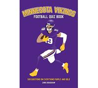 Minnesota Vikings Football Quiz Book: 500 Questions on all things Purple and Gold: 500 Questions on Everything Purple and Gold (Sports Quiz Books)