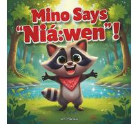 Mino Says “Niá:wen”!: A Funny Mohawk Raccoon Adventure Teaching Gratitude to the Land