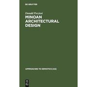 Minoan Architectural Design: Formation and Signification: 63 (Approaches to Semiotics [AS], 63)