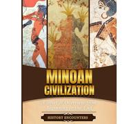 Minoan Civilization: A Brief Overview from Beginning to the End