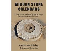 MINOAN STONE CALENDARS: A New Interpretation of Kernoi as Lunar, Lunisolar and Solar Calendars