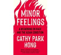 Minor Feelings: A Reckoning on Race and the Asian Condition