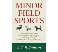 Minor Field Sports - Including Hunting, Dogs, Ferreting, Hawking, Trapping, Shooting, Fishing and Other Miscellaneous Activities