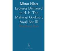 Minor Hints: Lectures Delivered to H. H. The Maharaja Gaekwar, Sayaji Rao III