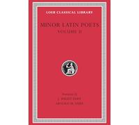 Minor Latin Poets, Volume II: Florus. Hadrian. Nemesianus. Reposianus. Tiberianus. Dicta Catonis. Phoenix. Avianus. Rutilius Namatianus. Others (Loeb Classical Library)