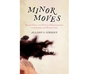 Minor Moves: Black Girls and Unruly Performance in Antebellum Narratives