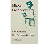 Minor Prophecy: Walt Whitman's New American Religion (Religion in North America)