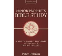 Minor Prophets Bible Study: Unearth Timeless Teachings of the Bible’s Unsung Prophets: 4 (40-Day Bible Study Series)