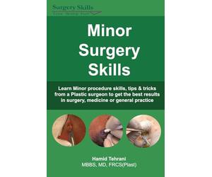 Minor Surgery Skills: learn Minor Procedure skills, tips & tricks from a Plastic surgeon to get the best results in surgery, medicine or general practice
