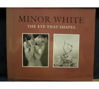 Minor White: The Eye That Shapes