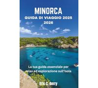 MINORCA GUIDA DI VIAGGIO 2025 2026: La tua guida essenziale per relax ed esplorazione sull’isola