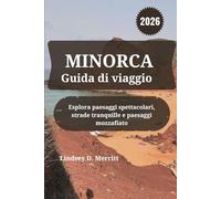 MINORCA Guida di viaggio 2026: Esplora paesaggi spettacolari, strade tranquille e paesaggi mozzafiato