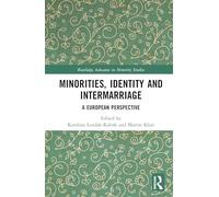 Minorities, Identity and Intermarriage: A European Perspective (Routledge Advances in Minority Studies)