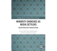 Minority Churches as Media Settlers: Negotiating Deep Mediatization (Routledge Research in Religion, Media and Culture)