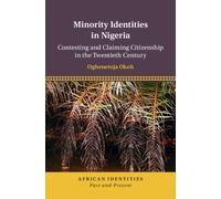 Minority Identities in Nigeria : Contesting and Claiming Citizenship in the Twentieth Century