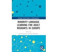 Minority Language Learning for Adult Migrants in Europe (Routledge Critical Studies in Multilingualism)