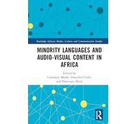Minority Languages and Audio-Visual Content in Africa (Routledge African Media, Culture and Communication Studies)