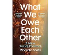 Minouche Shafik - What We Owe Each Other A New Social Contract - New - Z245z