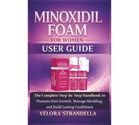 Minoxidil Foam for Women User Guide: The Complete Step-by-Step Handbook to Promote Hair Growth, Manage Shedding, and Build Lasting Confidence