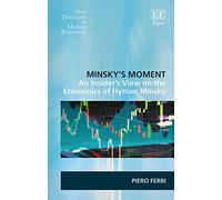 Minsky’s Moment: An Insider’s View on the Economics of Hyman Minsky (New Directions in Modern Economics series)
