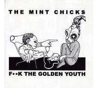 Mint Chicks,The - F**K The Golden Youth (14 Tracks) Aust/Nz Excl