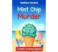 Mint Chip Murder: A Cookie's Creamery Mystery