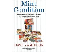 Mint Condition: How Baseball Cards Became an American Obsession
