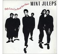 Mint Juleps - Only Love Can Break Your Heart