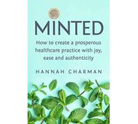 Minted: How To Create A Prosperous Healthcare Practice with Joy, Ease and Authenticity