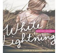 Minton Sparks The White Lightning: Truth Is a Powerful Elixir Paperback Book Minton Sparks Multicolor