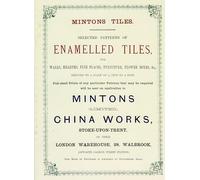 Minton Tiles: Selected Patterns of Enamelled Tiles for Walls, Hearths, Fire Places, Furniture, Flower Boxes, etc.