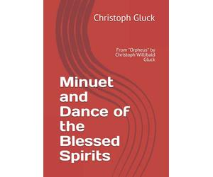 Minuet and Dance of the Blessed Spirits: From "Orpheus" by Christoph Willibald Gluck
