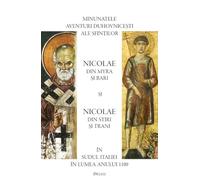 Minunatele aventuri duhovnicesti ale sfintilor Nicolae din Myra si Bari si Nicolae din Stiri si Trani in Sudul Italiei in lumea anului 1100, Editie in limba romana