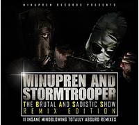 Minupren & Stormtrooper – The Brutal And Sadistic Show – Remix Edition