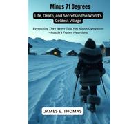Minus 71 Degrees: Life, Death, and Secrets in the World’s Coldest Village: Everything They Never Told You About Oymyakon-Russia’s Frozen Heartland (Hard-to-reach places in 65 countries)