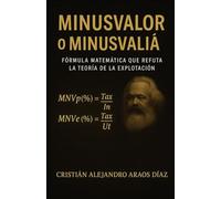 Minusvalor o Minusvalía: "Fórmula Matemática que corrige y actualiza la Teoría de la Explotación"