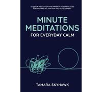 Minute Meditations for Everyday Calm: 55 Quick Meditation and Mindfulness Practices for Instant Relaxation and Refreshment