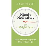 Minute Motivators for Weight Loss: Quick Inspiration for the Time of Your Life