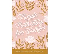 Minute Motivators for Women: Quick Encouragement for Your Daily Life